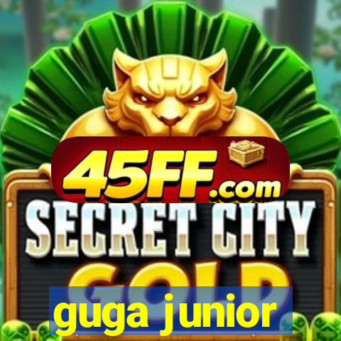 guga junior